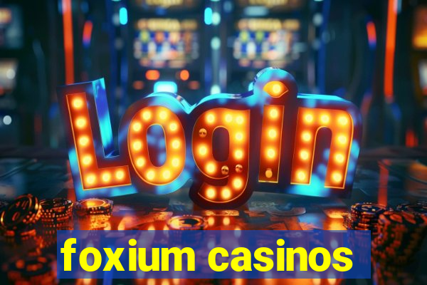 foxium casinos