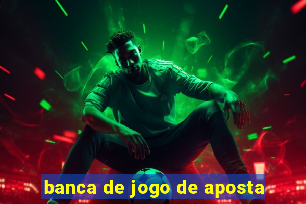 banca de jogo de aposta