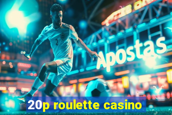 20p roulette casino