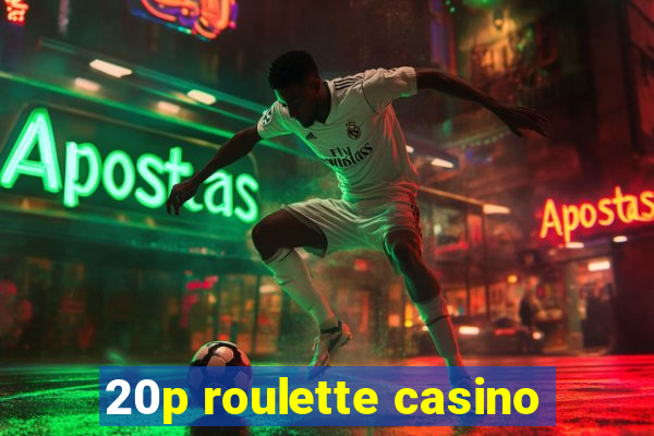 20p roulette casino