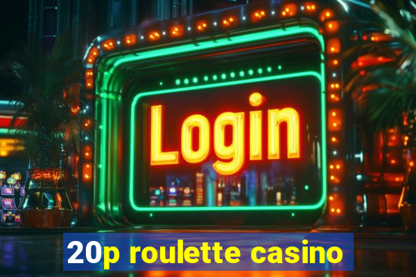 20p roulette casino