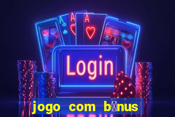 jogo com b么nus no cadastro