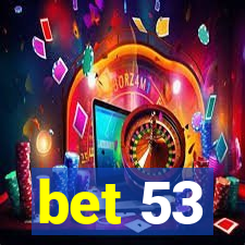 bet 53