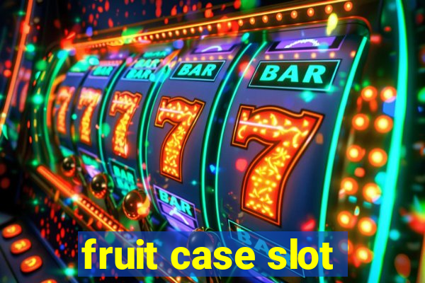 fruit case slot