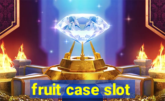 fruit case slot