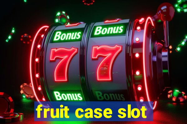 fruit case slot