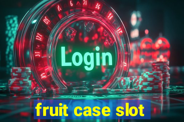 fruit case slot