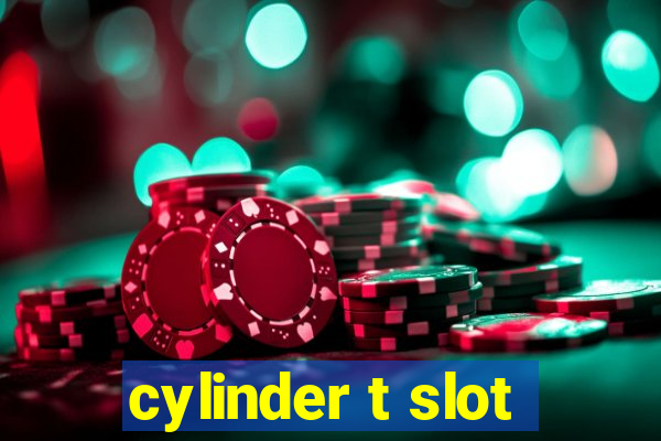 cylinder t slot