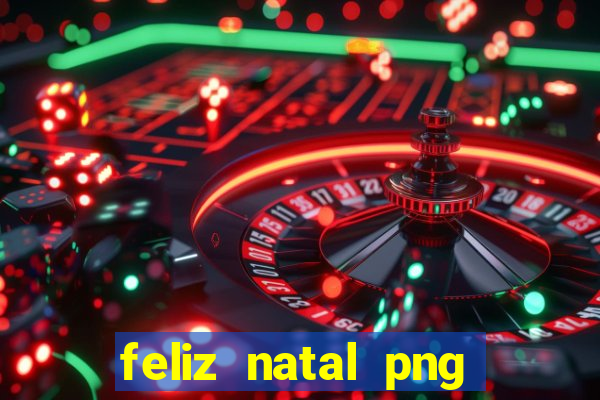 feliz natal png para imprimir