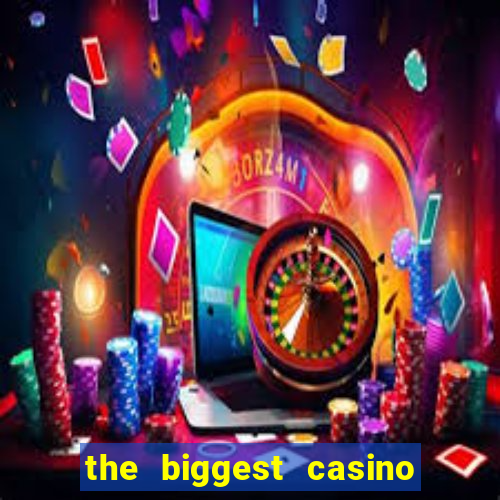 the biggest casino in america