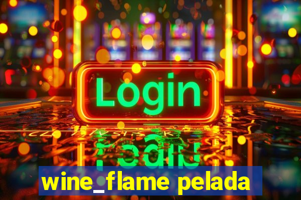 wine_flame pelada