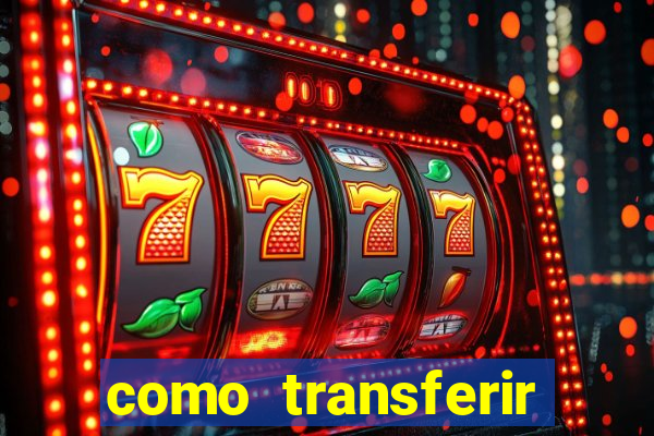 como transferir dinheiro do fortune tiger