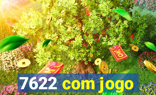 7622 com jogo