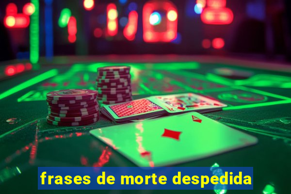 frases de morte despedida