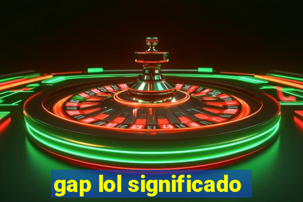 gap lol significado