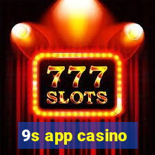 9s app casino