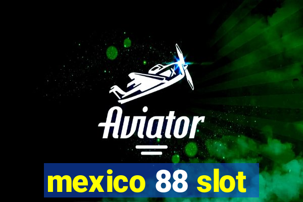 mexico 88 slot