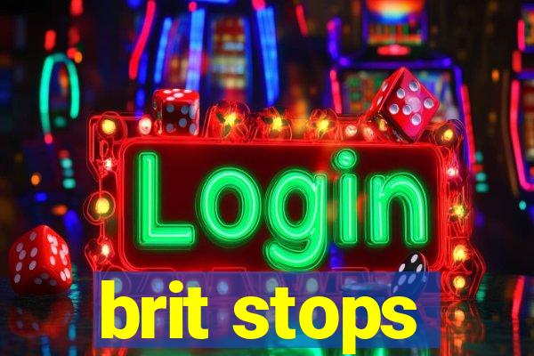 brit stops