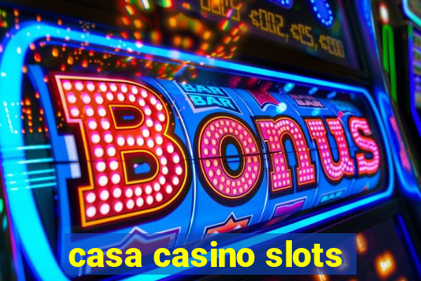 casa casino slots