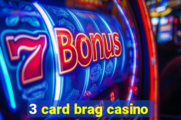 3 card brag casino