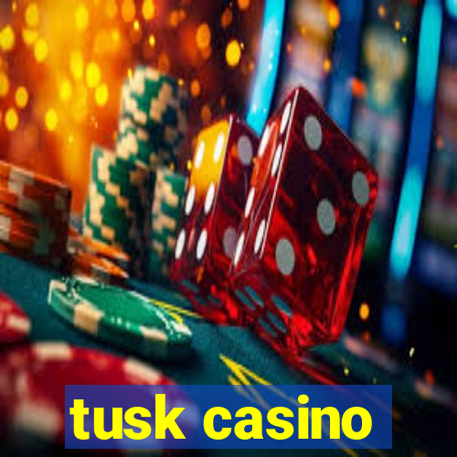 tusk casino