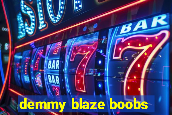 demmy blaze boobs