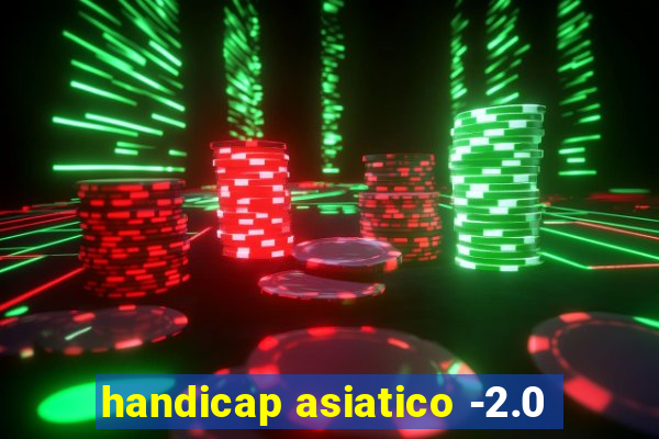 handicap asiatico -2.0