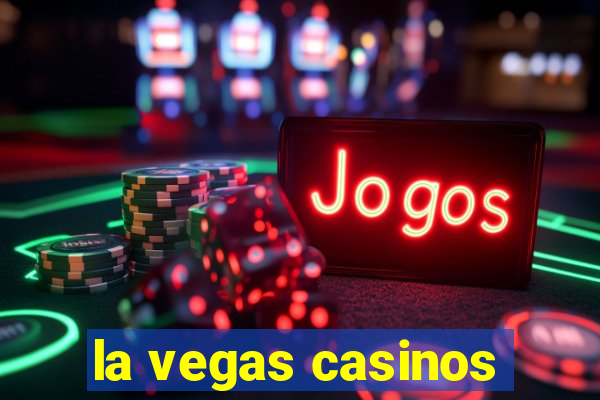 la vegas casinos