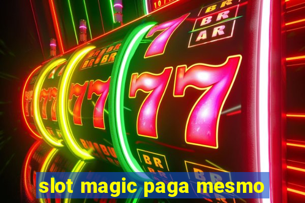 slot magic paga mesmo