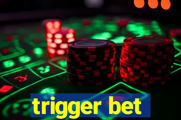 trigger bet