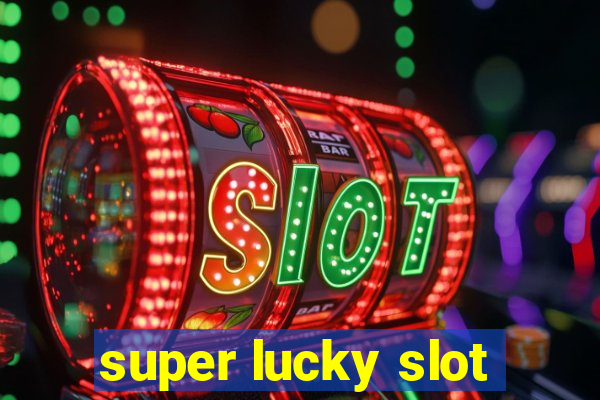 super lucky slot