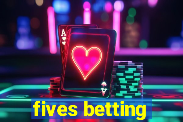 fives betting