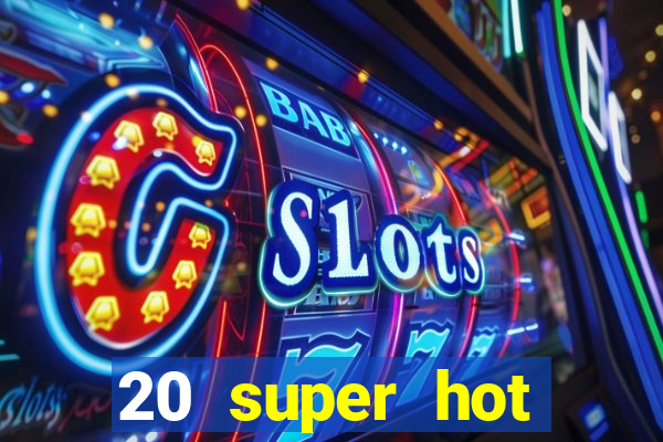 20 super hot casino game