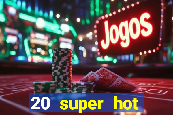 20 super hot casino game