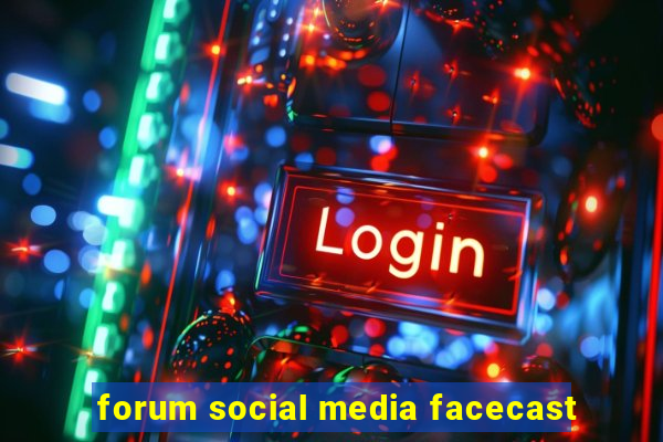 forum social media facecast