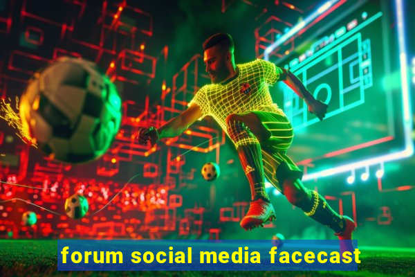 forum social media facecast