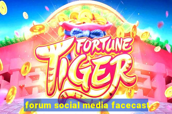 forum social media facecast