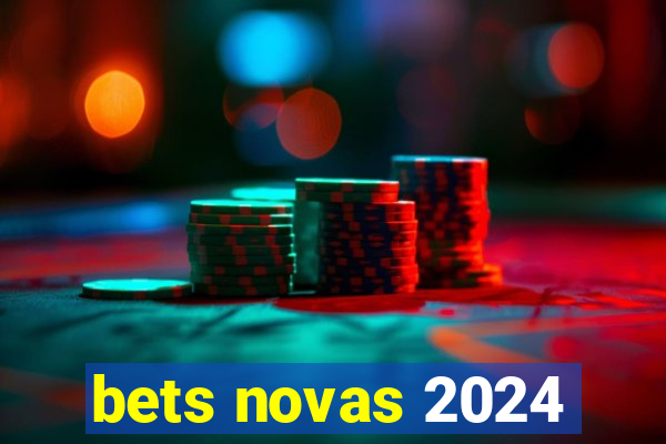 bets novas 2024