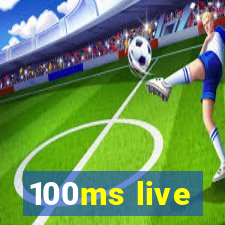 100ms live