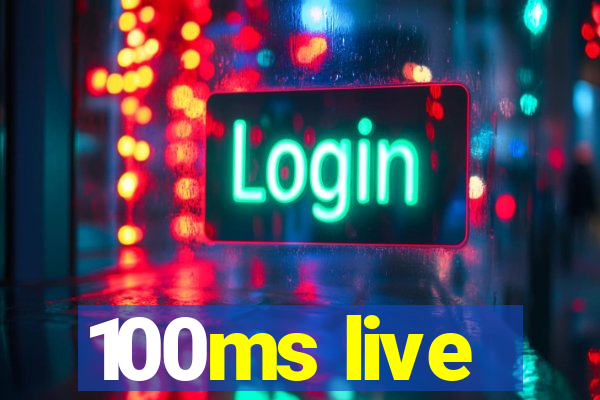 100ms live