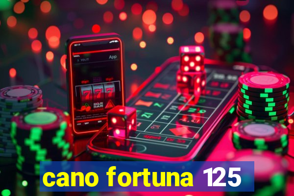 cano fortuna 125