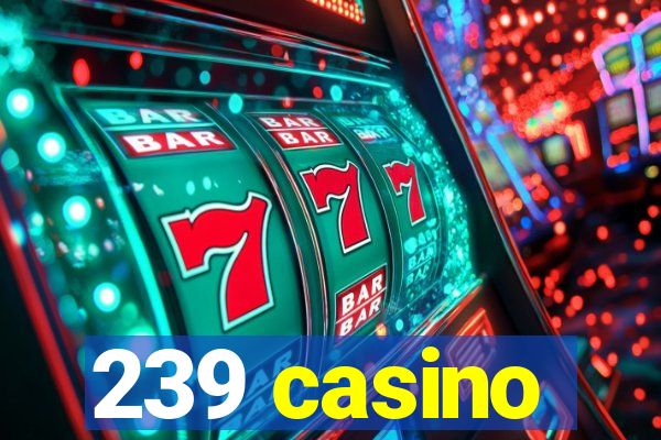 239 casino