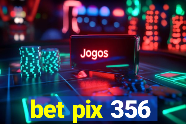 bet pix 356