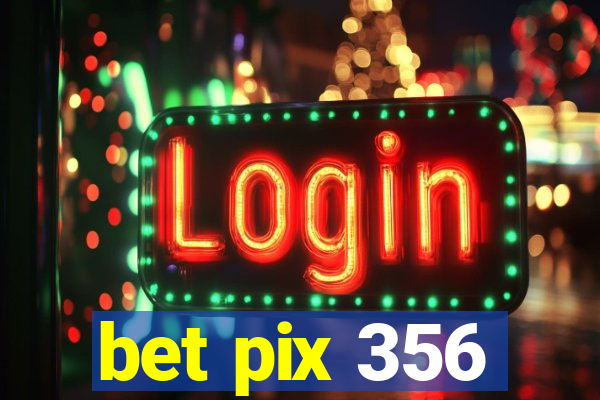 bet pix 356