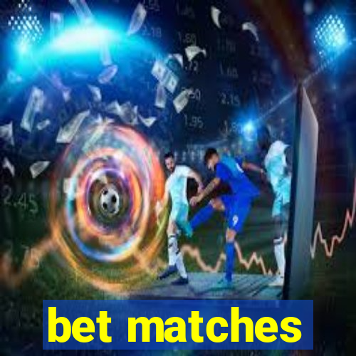 bet matches