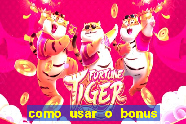 como usar o bonus vai de bet