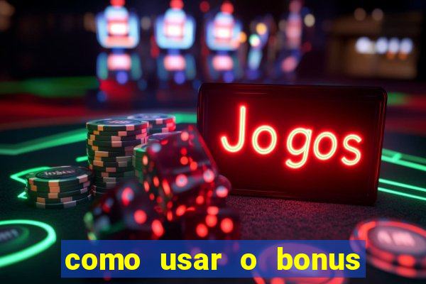 como usar o bonus vai de bet