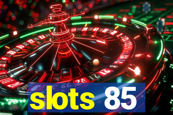 slots 85