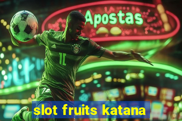 slot fruits katana