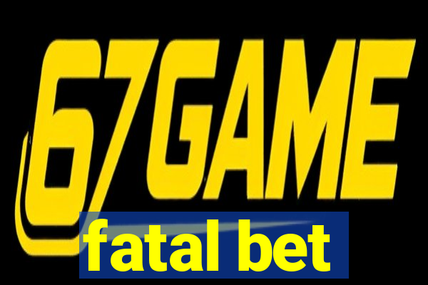 fatal bet